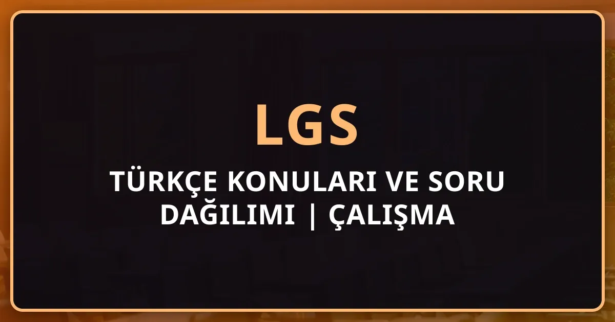 2025 LGS Türkçe Konuları ve Soru Dağılımı | Detaylı Çalışma Rehberi