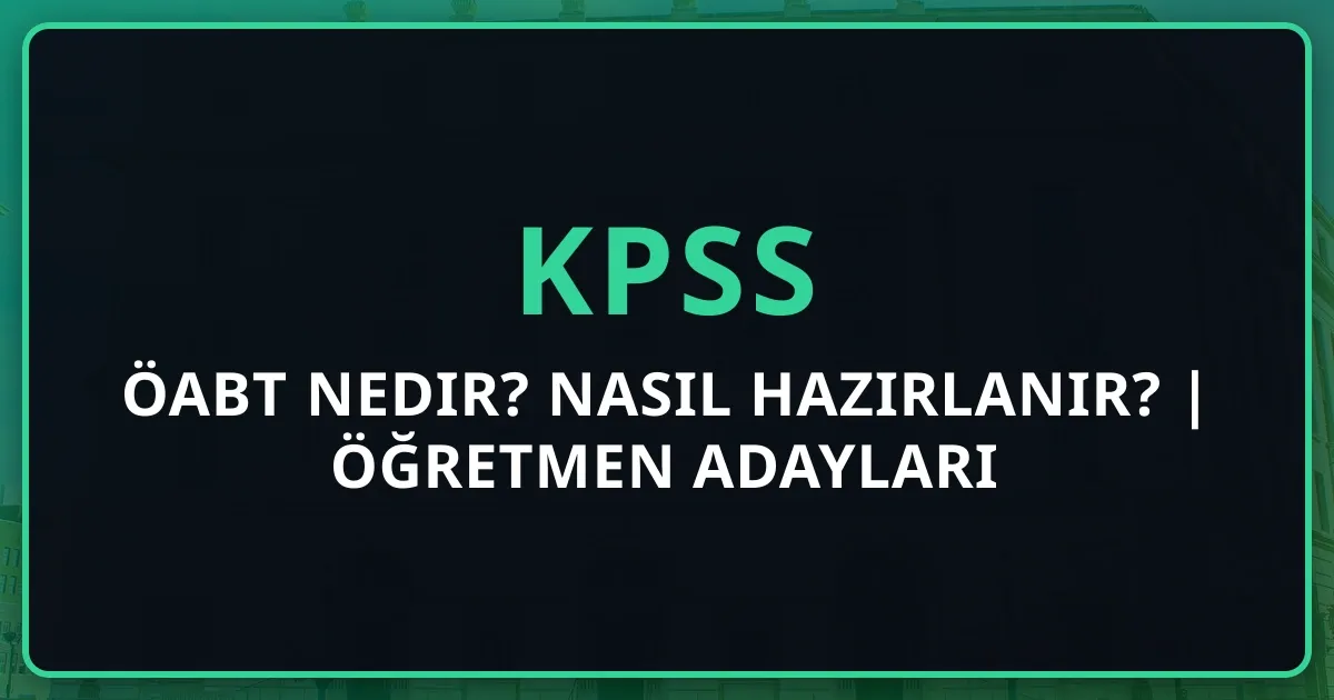ÖABT Nedir? Nasıl Hazırlanır? | 2025 Öğretmen Adayları Rehberi
