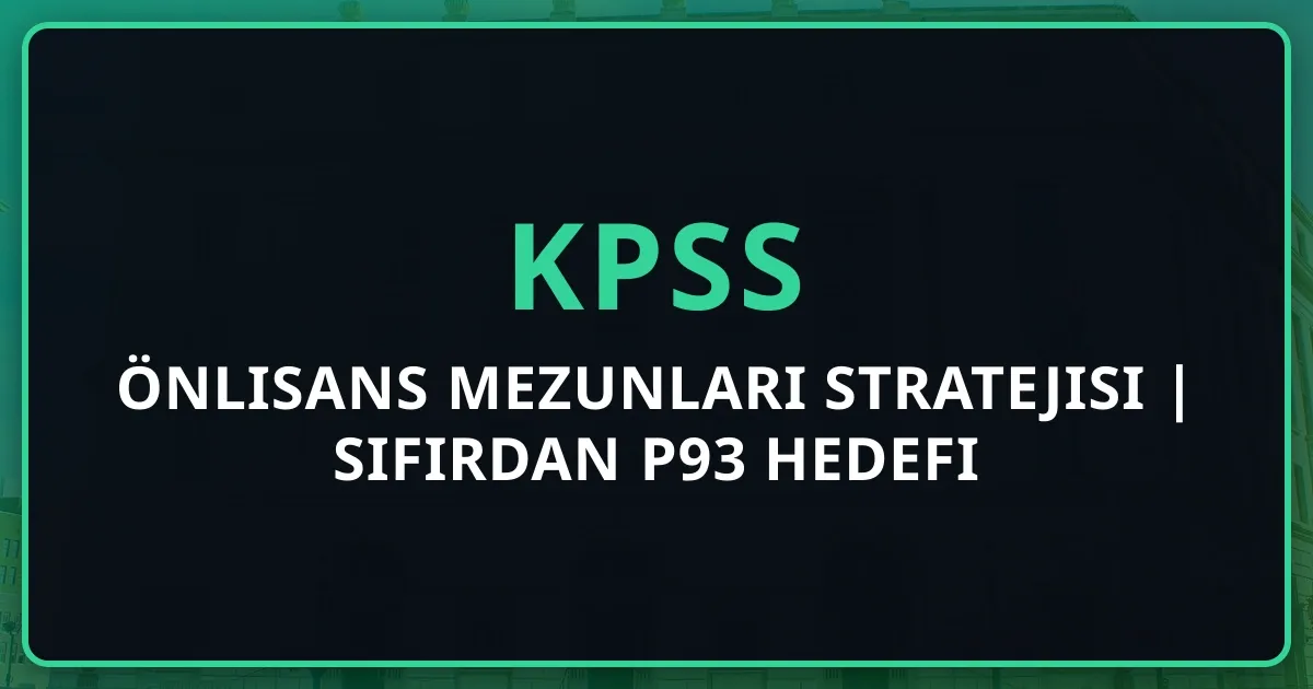 Önlisans Mezunları KPSS Stratejisi 2025 | Sıfırdan P93 Hedefi