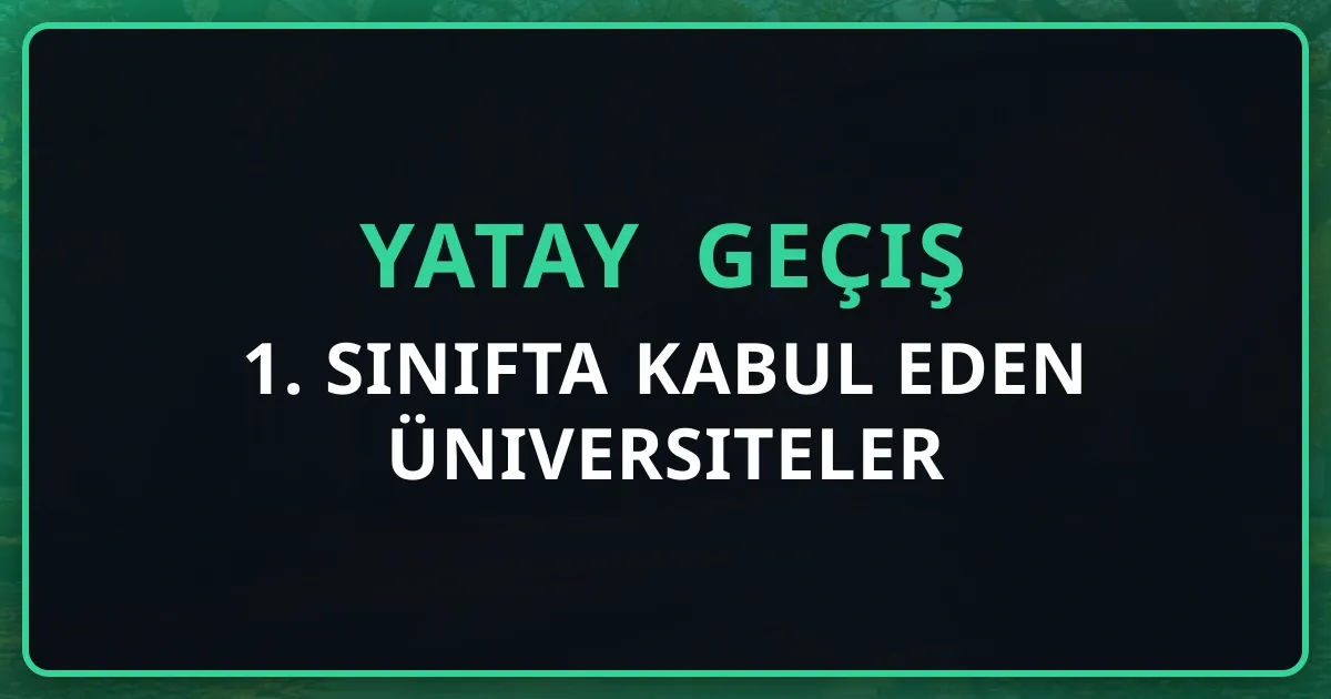 1. Sınıfta Yatay Geçiş Kabul Eden Üniversiteler 2026