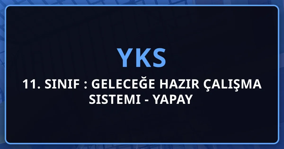 11. Sınıf 2026: Geleceğe Hazır Çalışma Sistemi - Yapay Zeka Destekli Temel Oluşturma Rehberi