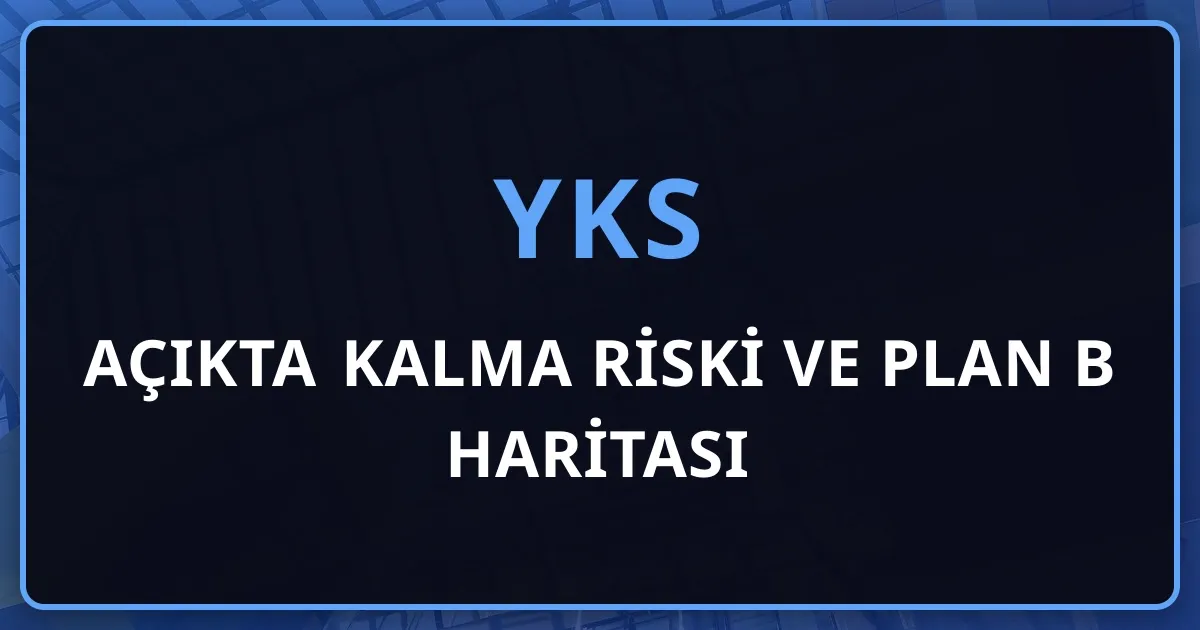 Açıkta Kalma Riski ve Plan B Haritası: Tercih Öncesinde Kurulacak Güvenlik Ağı