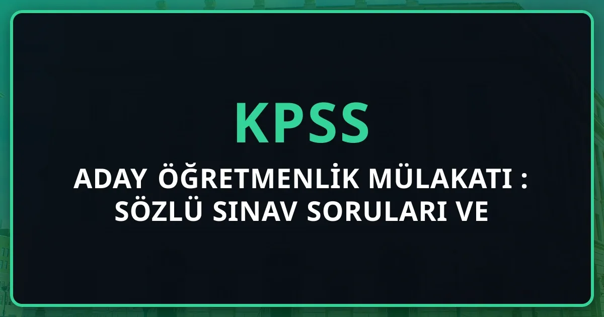 Aday Öğretmenlik Mülakatı 2026: Sözlü Sınav Soruları ve Cevap Stratejisi