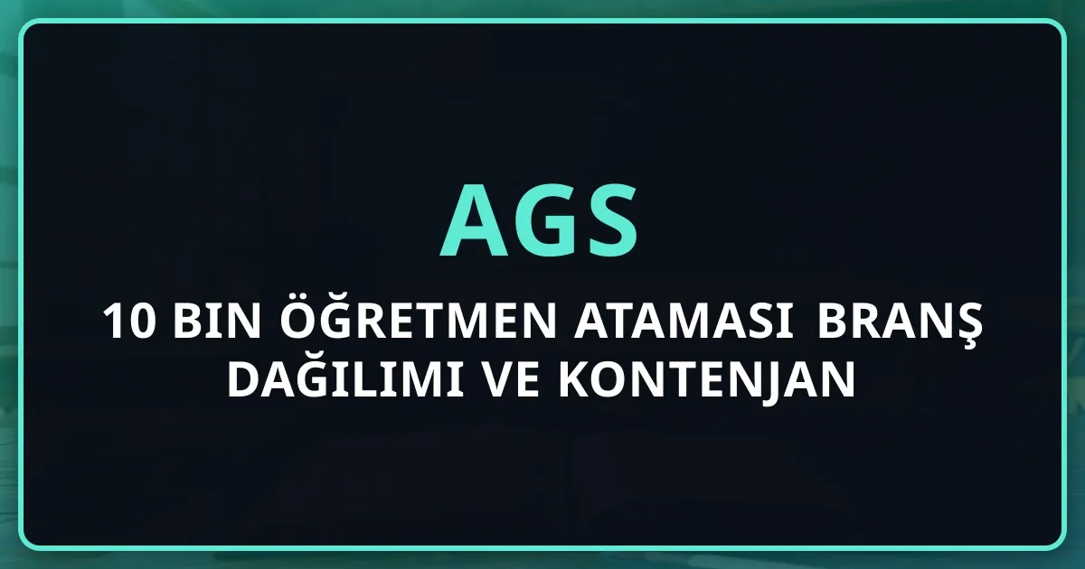 AGS 2026: 10 Bin Öğretmen Ataması Branş Dağılımı ve Kontenjan Rehberi