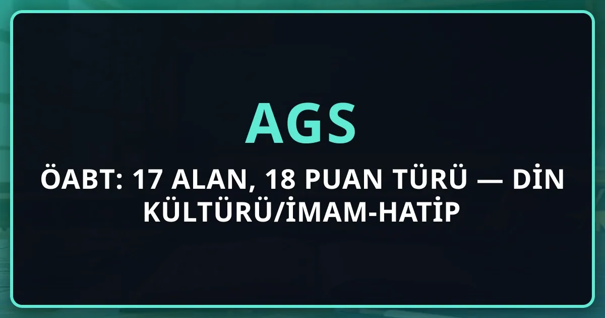 AGS-ÖABT: 17 Alan, 18 Puan Türü — Din Kültürü/İmam-Hatip Tek Test İki Puan Farkı (2026)