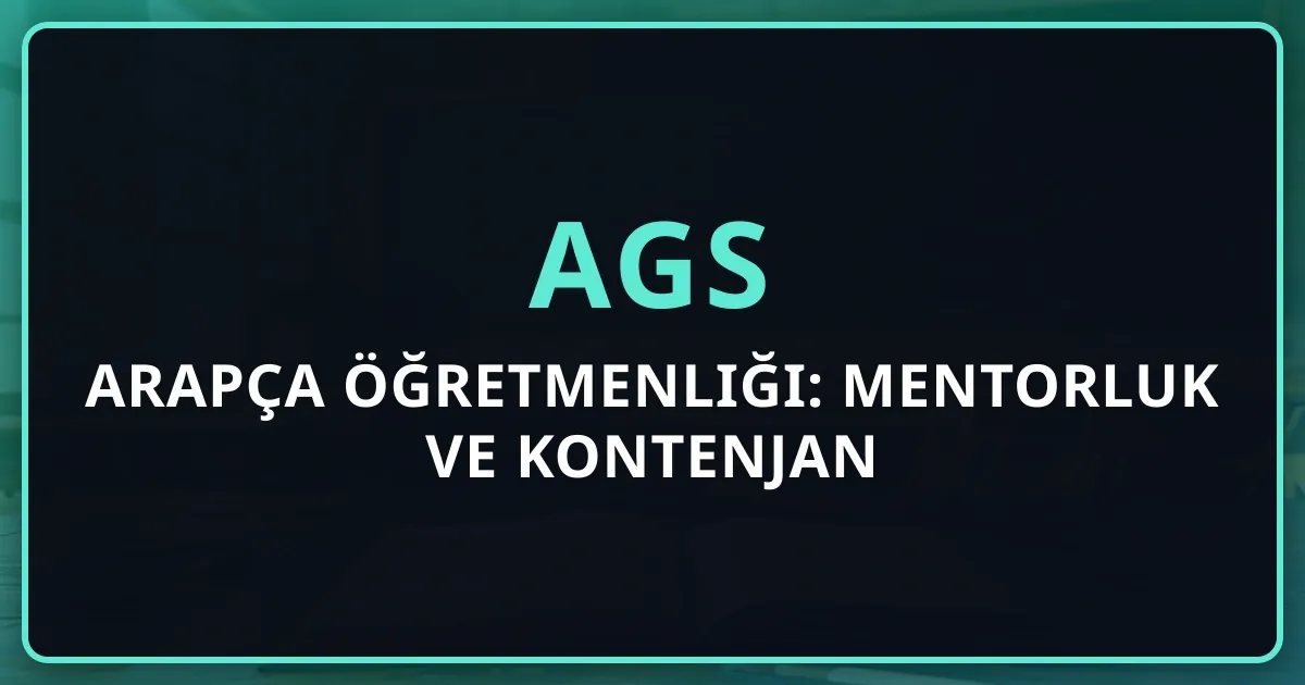 2026 AGS Arapça Öğretmenliği: Mentorluk Rehberi ve Kontenjan