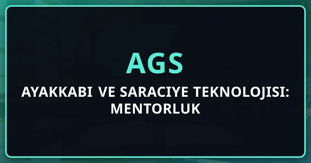 2026 AGS Ayakkabı ve Saraciye Teknolojisi: Mentorluk Rehberi