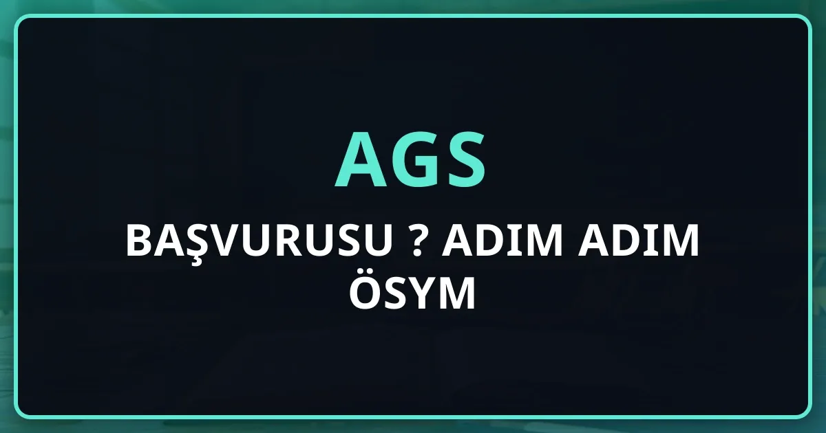 AGS Başvurusu Nasıl Yapılır? 2026 Adım Adım ÖSYM Rehberi