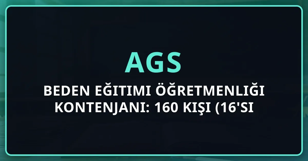 2026 AGS Beden Eğitimi Öğretmenliği Kontenjanı: 160 Kişi (16'sı Milli Sporculara)