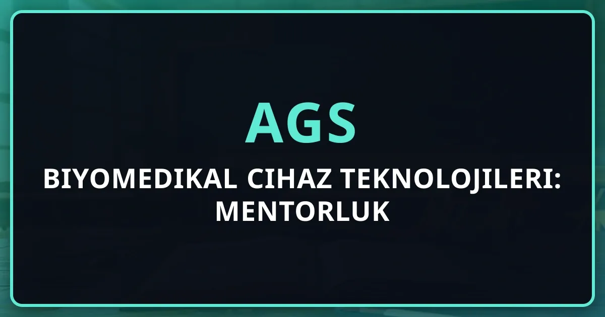 2026 AGS Biyomedikal Cihaz Teknolojileri: Mentorluk Rehberi