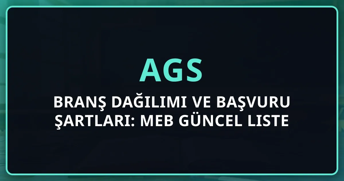 AGS 2026 Branş Dağılımı ve Başvuru Şartları: MEB Güncel Liste