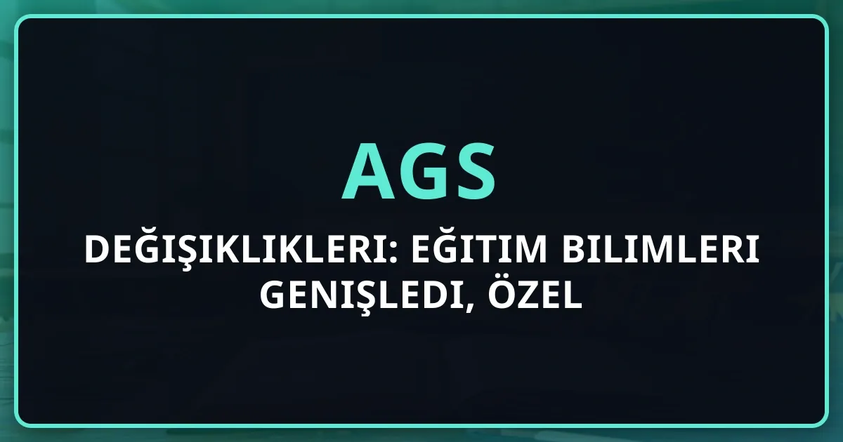 2026 AGS Değişiklikleri: Eğitim Bilimleri Genişledi, Özel Eğitim ÖABT'ye Eklendi