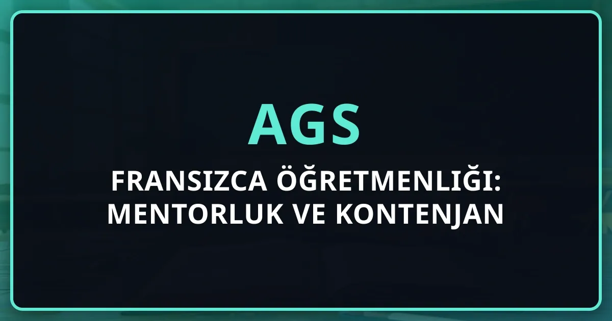 2026 AGS Fransızca Öğretmenliği: Mentorluk Rehberi ve Kontenjan