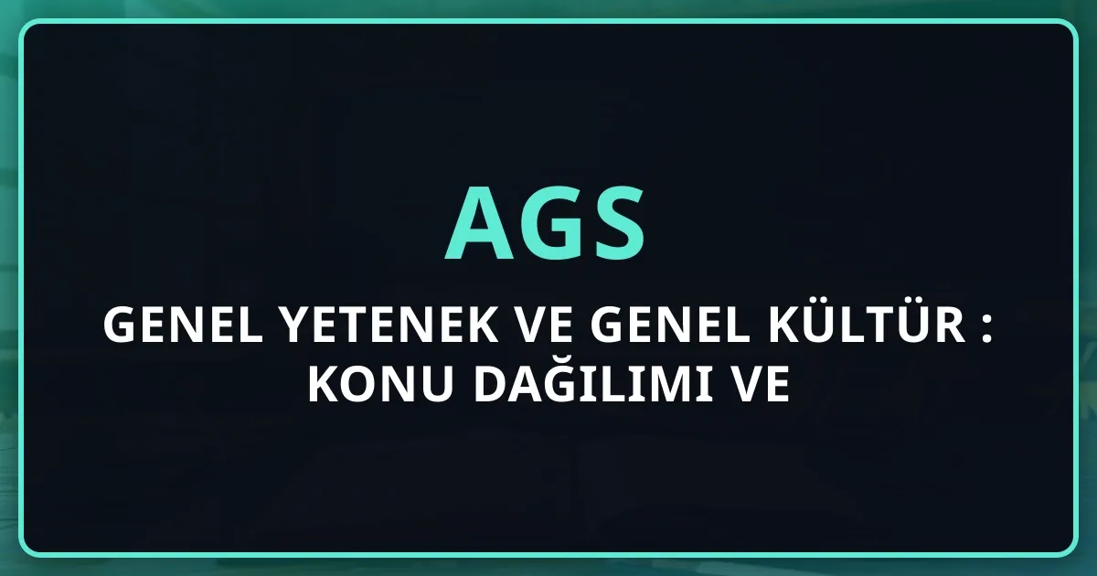AGS Genel Yetenek ve Genel Kültür 2026: Konu Dağılımı ve Hazırlık Rehberi
