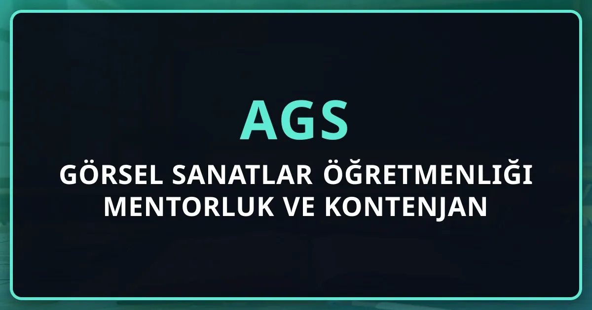 2026 AGS Görsel Sanatlar Öğretmenliği Mentorluk Rehberi ve Kontenjan