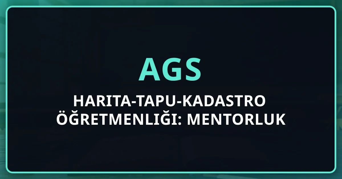 2026 AGS Harita-Tapu-Kadastro Öğretmenliği: Mentorluk Rehberi