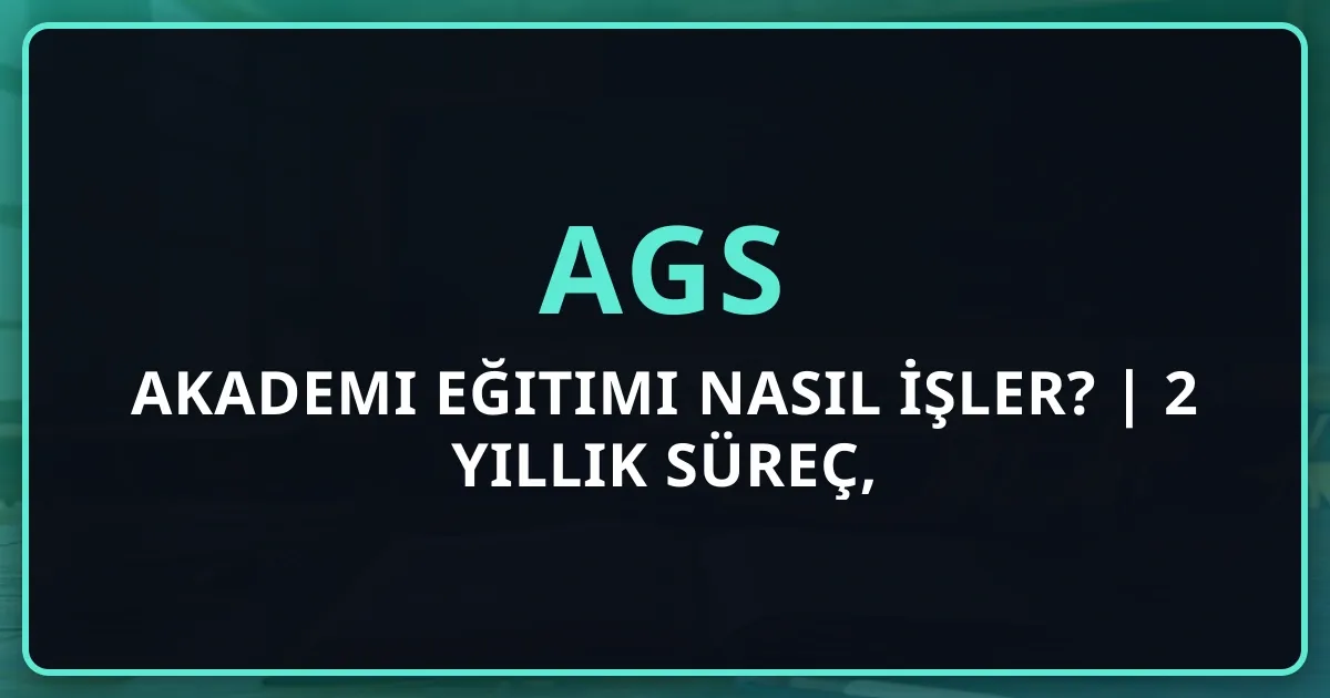 AGS Akademi Eğitimi Nasıl İşler? 2026 | 2 Yıllık Süreç, Dersler, Tez ve Kampüs Hayatı