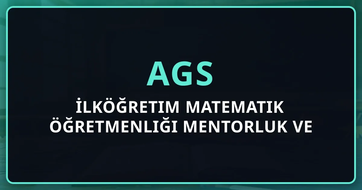 2026 AGS İlköğretim Matematik Öğretmenliği Mentorluk Rehberi ve Kontenjan