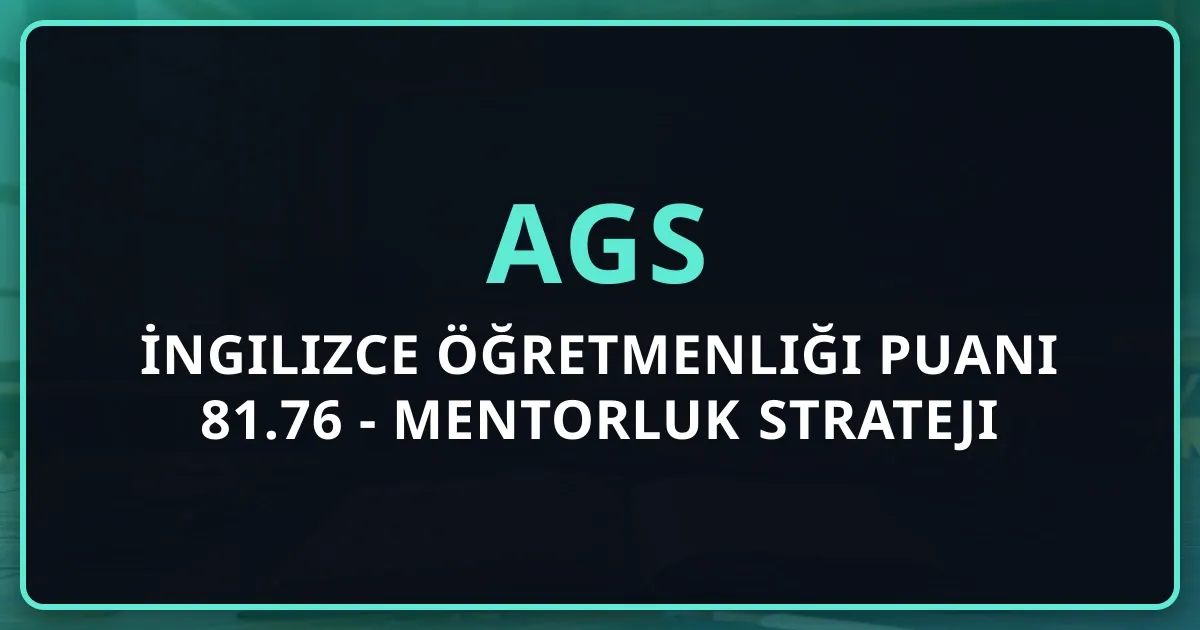 İngilizce Öğretmenliği AGS 2026 Puanı 81.76 - Mentorluk Strateji Rehberi