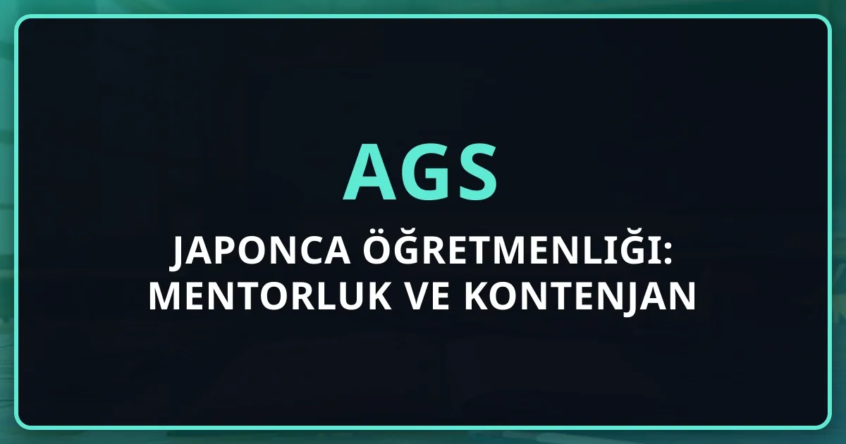 2026 AGS Japonca Öğretmenliği: Mentorluk Rehberi ve Kontenjan