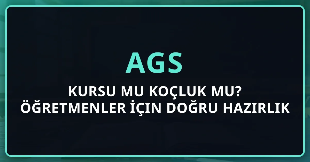 AGS Kursu mu Koçluk mu? Öğretmenler İçin Doğru Hazırlık Yöntemi