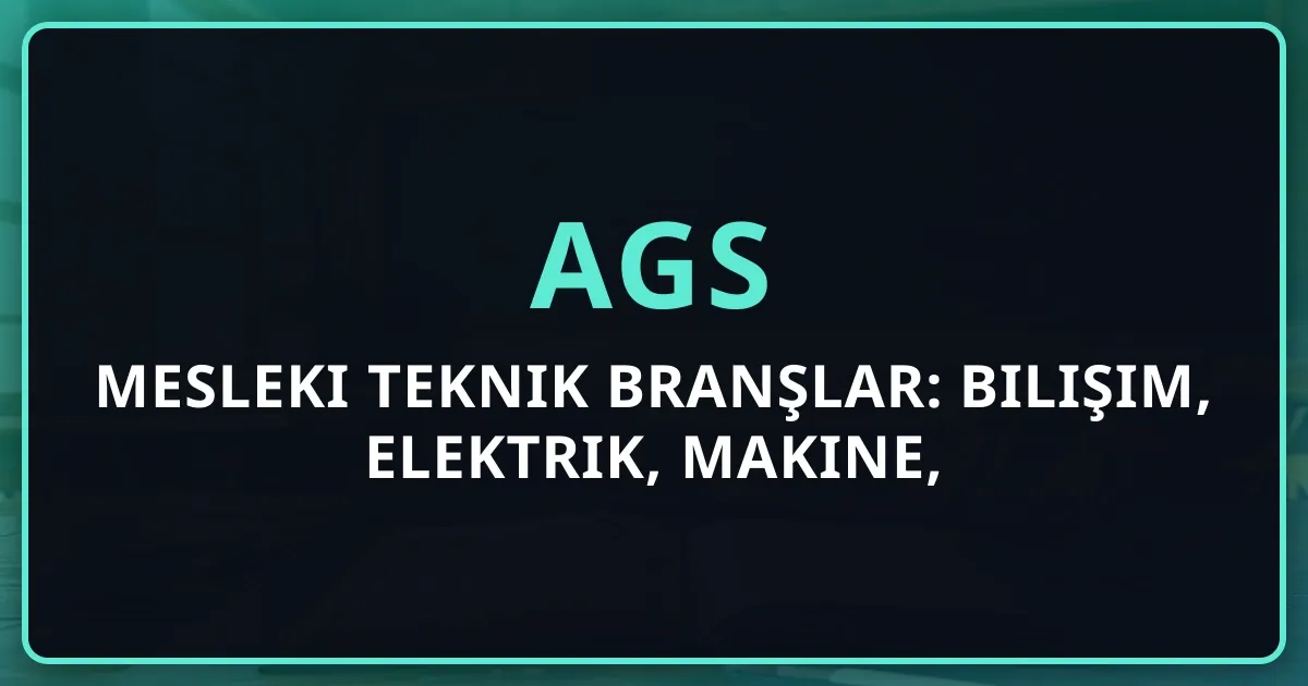 AGS 2026 Mesleki Teknik Branşlar: Bilişim, Elektrik, Makine, Moda Koçluk Analizi