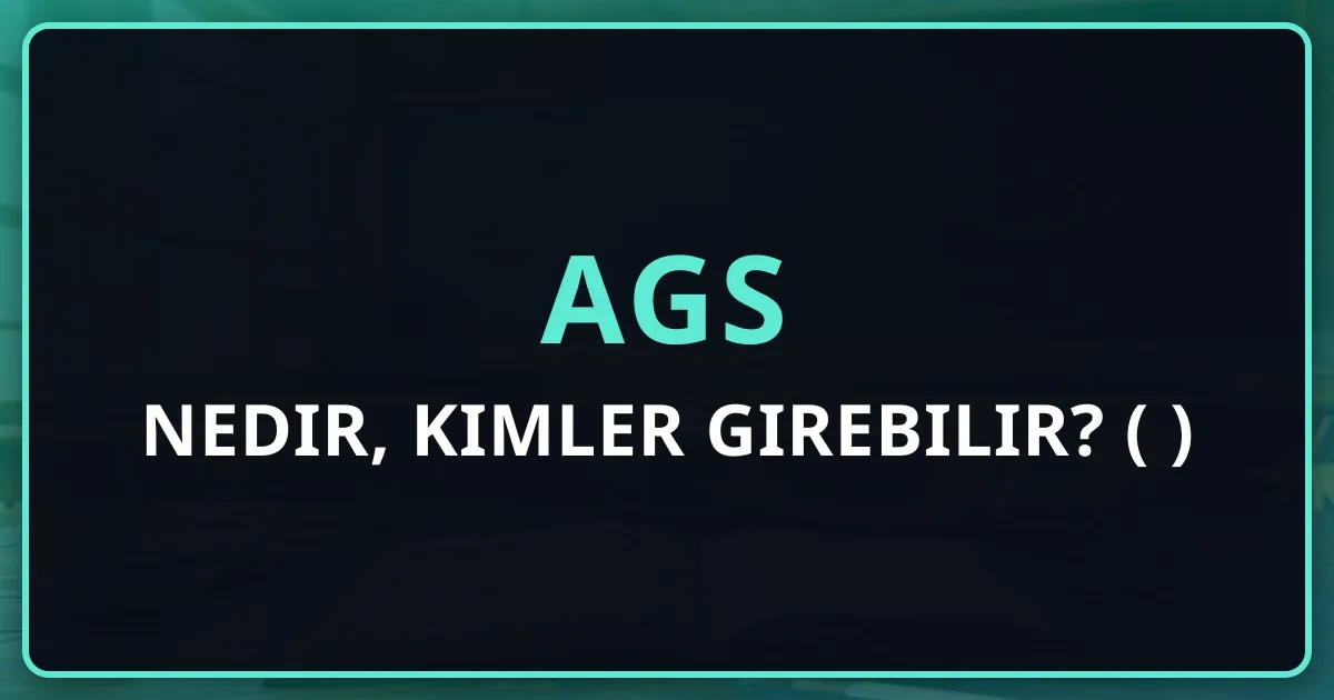 AGS nedir, kimler girebilir? (2026 Rehberi)
