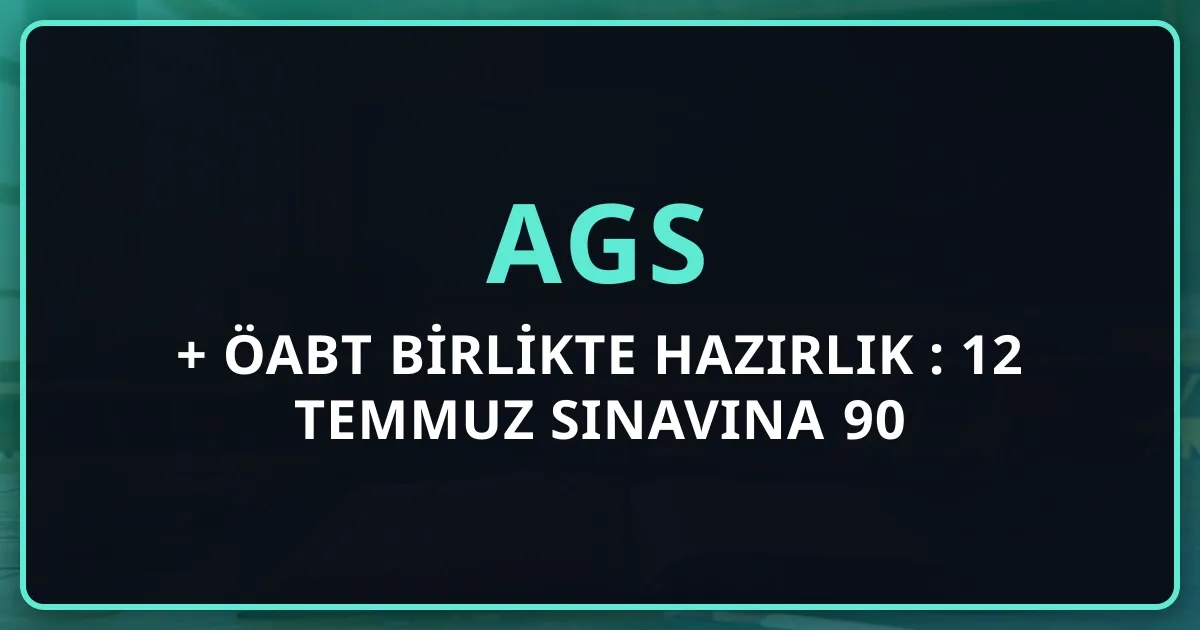 AGS + ÖABT Birlikte Hazırlık 2026: 12 Temmuz Sınavına 90 Günlük Strateji