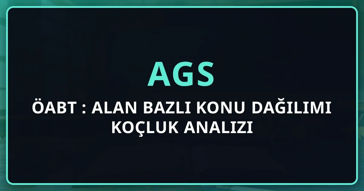 AGS ÖABT 2026: Alan Bazlı Konu Dağılımı Koçluk Analizi