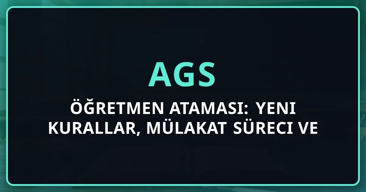 AGS 2026 Öğretmen Ataması: Yeni Kurallar, Mülakat Süreci ve ÖABT Ağırlığı