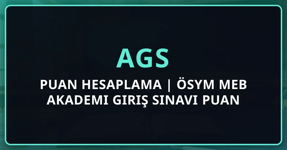 2026 AGS Puan Hesaplama Rehberi | ÖSYM MEB Akademi Giriş Sınavı Puan Hesaplama