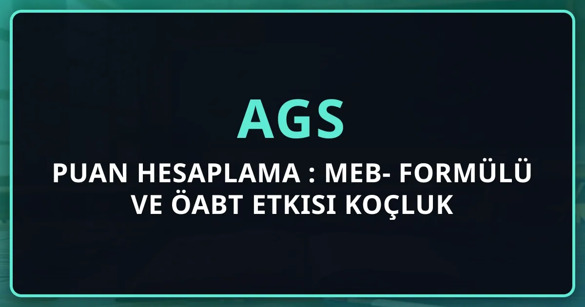 AGS Puan Hesaplama 2026: MEB-AGS Formülü ve ÖABT Etkisi Koçluk Rehberi