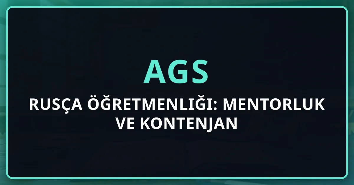 2026 AGS Rusça Öğretmenliği: Mentorluk Rehberi ve Kontenjan