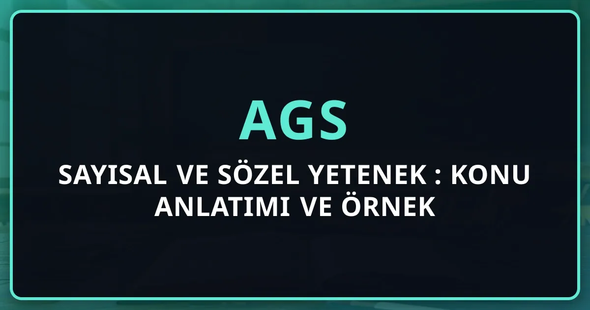 AGS Sayısal ve Sözel Yetenek 2026: Konu Anlatımı ve Örnek Sorular