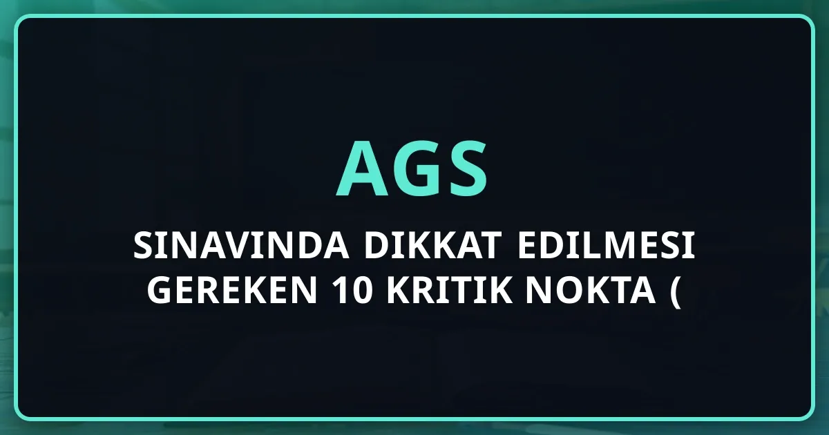 AGS sınavında dikkat edilmesi gereken 10 kritik nokta (2026 Sürümü)