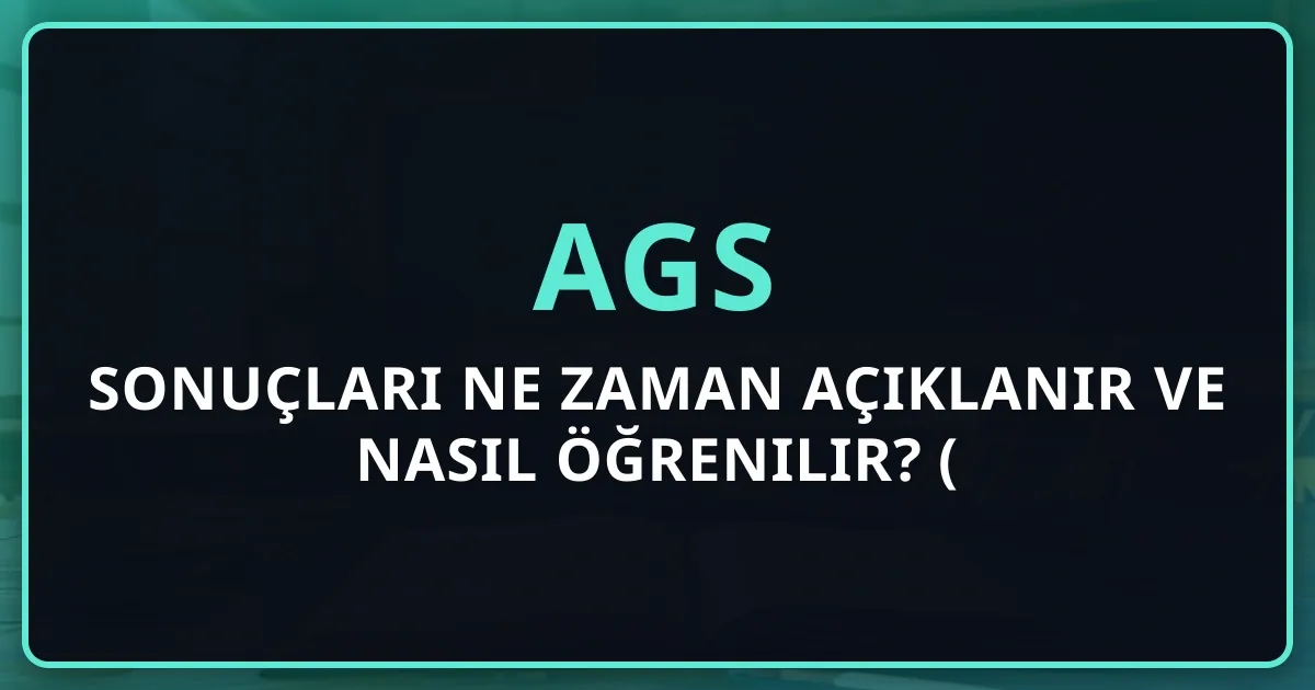 AGS sonuçları ne zaman açıklanır ve nasıl öğrenilir? (2026 Takvimi)