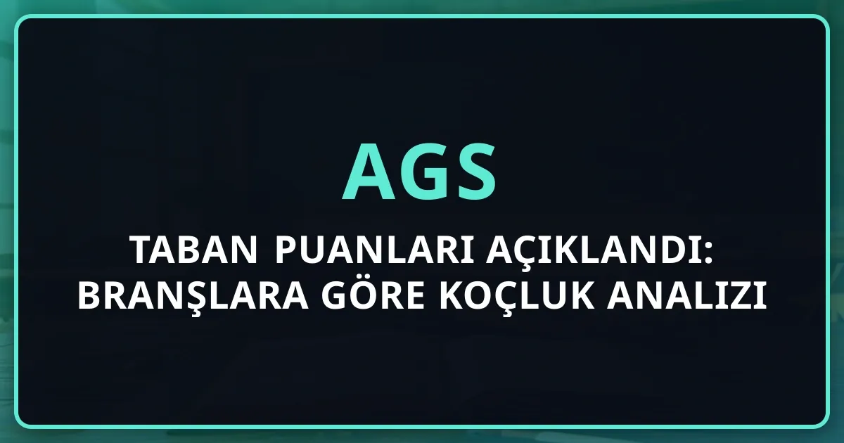 2026 AGS Taban Puanları Açıklandı: Branşlara Göre Koçluk Analizi