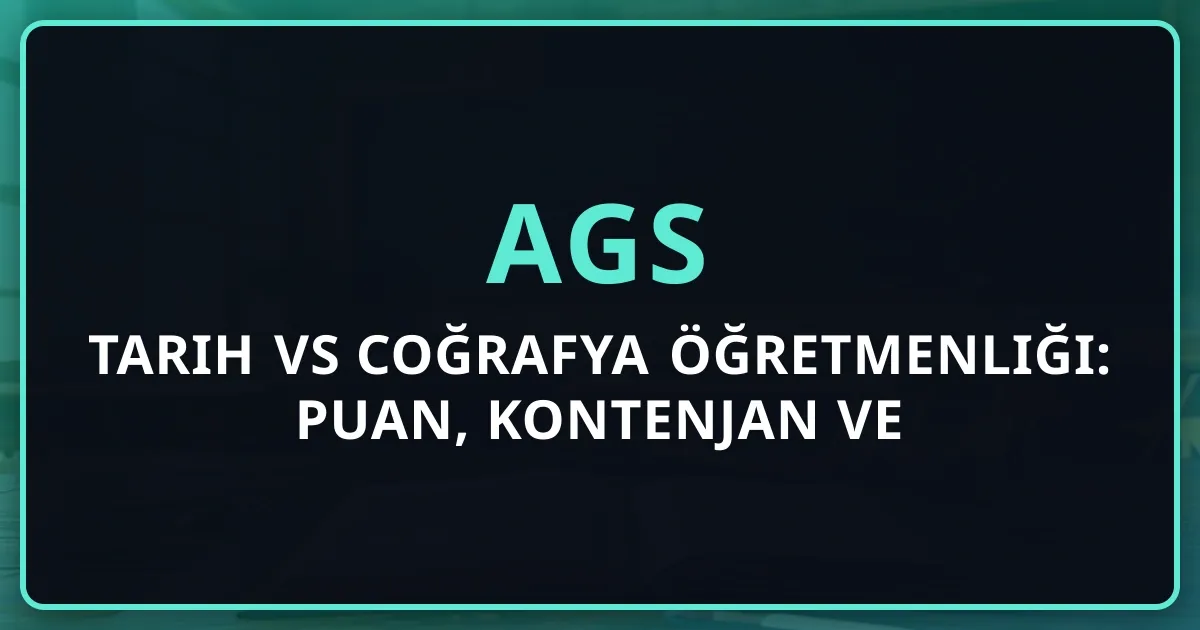 AGS 2026 Tarih vs Coğrafya Öğretmenliği: Puan, Kontenjan ve ÖABT Koçluk Karşılaştırması