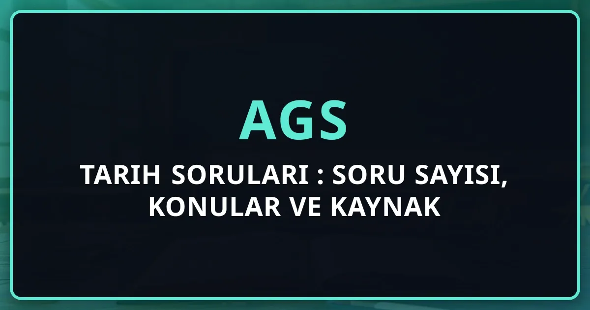 AGS Tarih Soruları 2026: Soru Sayısı, Konular ve Kaynak Önerileri