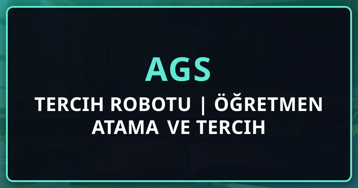 AGS Tercih Robotu 2026 | Öğretmen Atama ve Tercih Rehberi