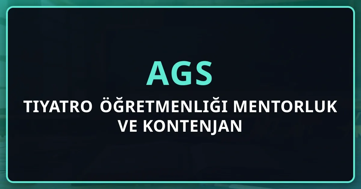 2026 AGS Tiyatro Öğretmenliği Mentorluk Rehberi ve Kontenjan