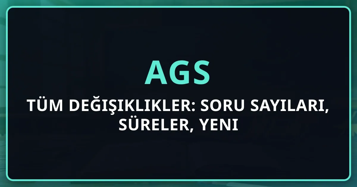 AGS 2026 Tüm Değişiklikler: Soru Sayıları, Süreler, Yeni Konular (ÖSYM)
