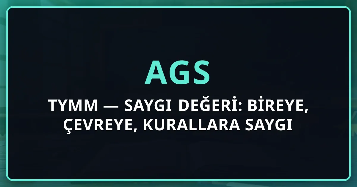 AGS TYMM — Saygı Değeri: Bireye, Çevreye, Kurallara Saygı Pedagojisi