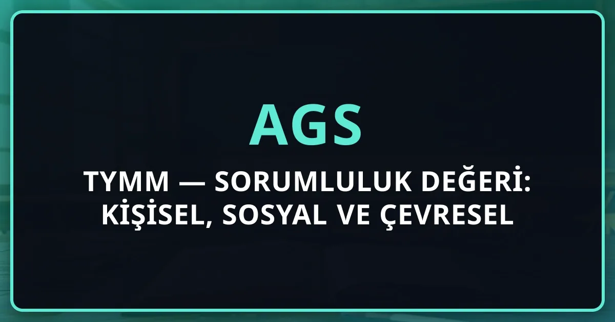 AGS TYMM — Sorumluluk Değeri: Kişisel, Sosyal ve Çevresel Sorumluluk Eğitimi