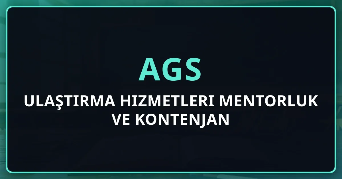 2026 AGS Ulaştırma Hizmetleri Mentorluk Rehberi ve Kontenjan