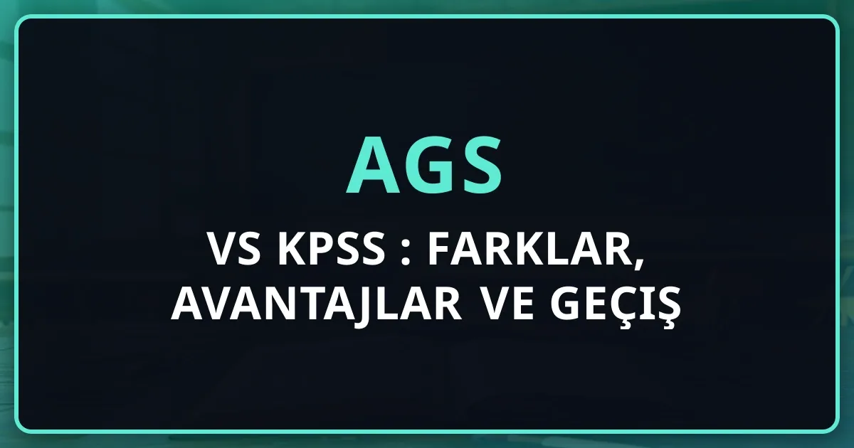 AGS vs KPSS 2026: Farklar, Avantajlar ve Geçiş Rehberi