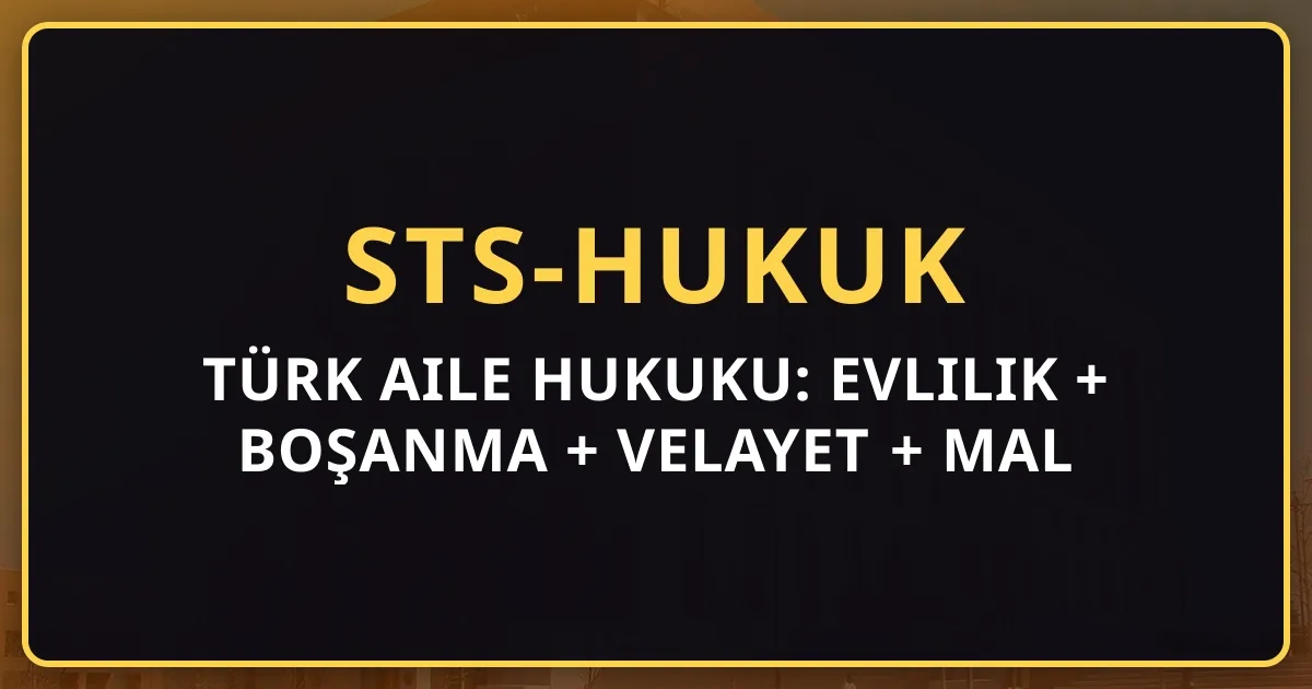Türk Aile Hukuku: Evlilik + Boşanma + Velayet + Mal Rejimleri (2026)