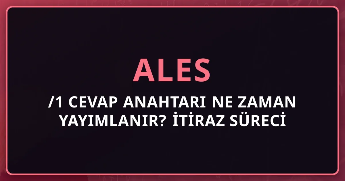 2026 ALES/1 Cevap Anahtarı Ne Zaman Yayımlanır? İtiraz Süreci ve Hatalı Soru Bildirimi