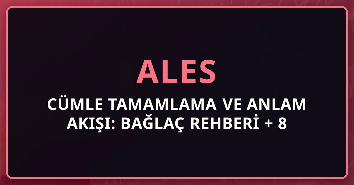 2026 ALES Cümle Tamamlama ve Anlam Akışı: Bağlaç Rehberi + 8 Örnek
