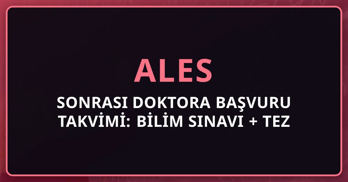 2026 ALES Sonrası Doktora Başvuru Takvimi: Bilim Sınavı + Tez Önerisi